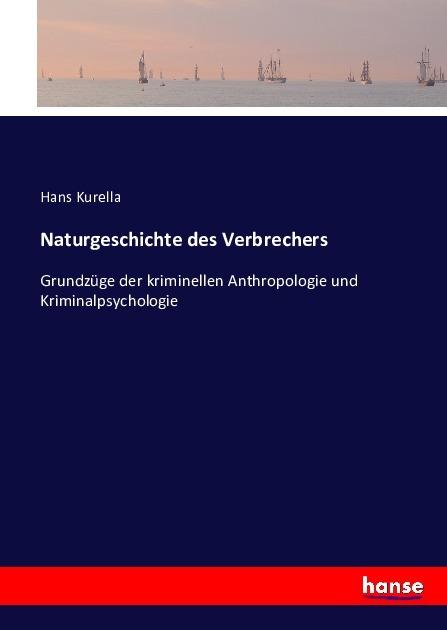 Produktbild Naturgeschichte des Verbrechers (Deutsch, Hans Kurella, 2016)