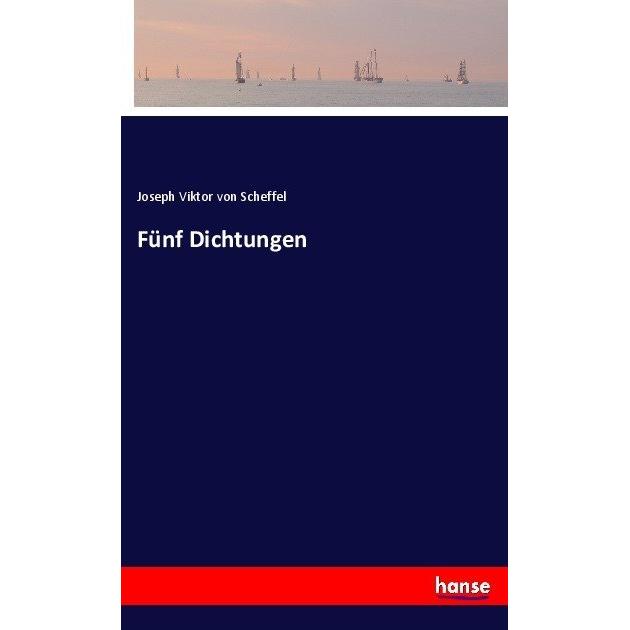 Fünf Dichtungen, Belletristik von Joseph Viktor von Scheffel
