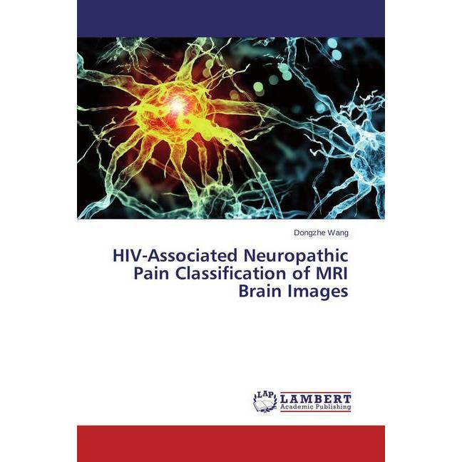 HIV-Associated Neuropathic Pain Classification of MRI Brain Images, Fachbücher von Dongzhe Wang