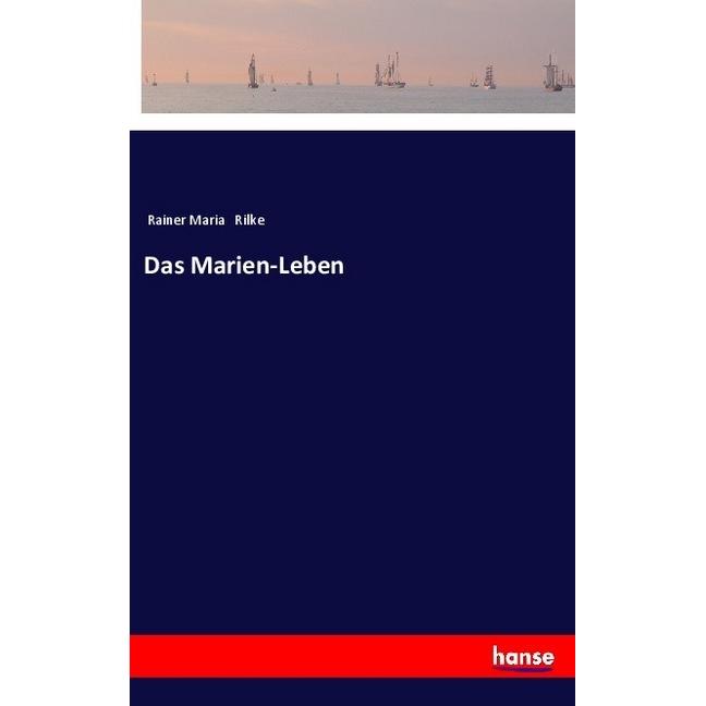 Das Marien-Leben, Belletristik von Rainer Maria Rilke