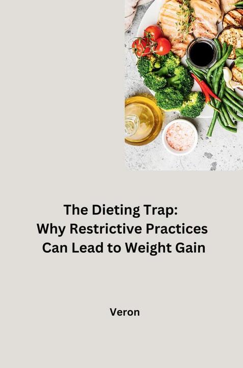 Produktbild The Dieting Trap: Why Restrictive Practices Can Lead to Weight Gain (Englisch, Veron, 2024)