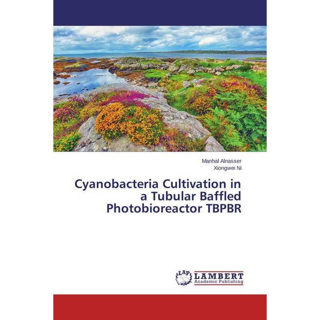 Cyanobacteria Cultivation in a Tubular Baffled Photobioreactor TBPBR, Fachbücher von Manhal Alnasser, Xiongwei Ni