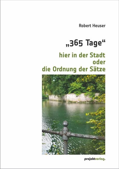 Actual product image 365 Tage' hier in der Stadt oder die Ordnung der Sätze (German, Robert Heuser, 2022)