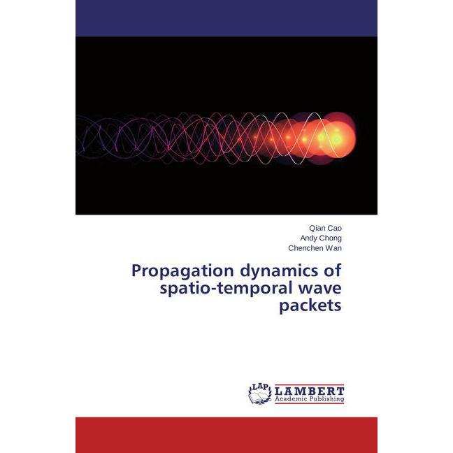 Propagation dynamics of spatio-temporal wave packets, Fachbücher von Andy Chong, Qian Cao, Chenchen Wan