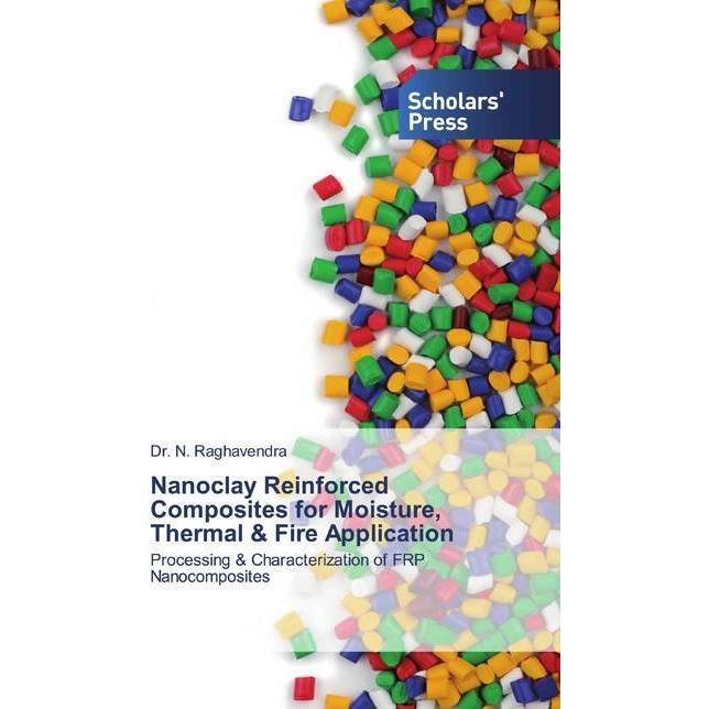 Nanoclay Reinforced Composites for Moisture, Thermal & Fire Application, Fachbücher von N. Raghavendra