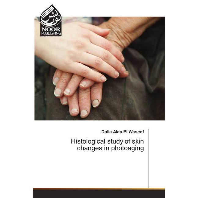 Histological study of skin changes in photoaging, Fachbücher von Dalia Alaa El Waseef