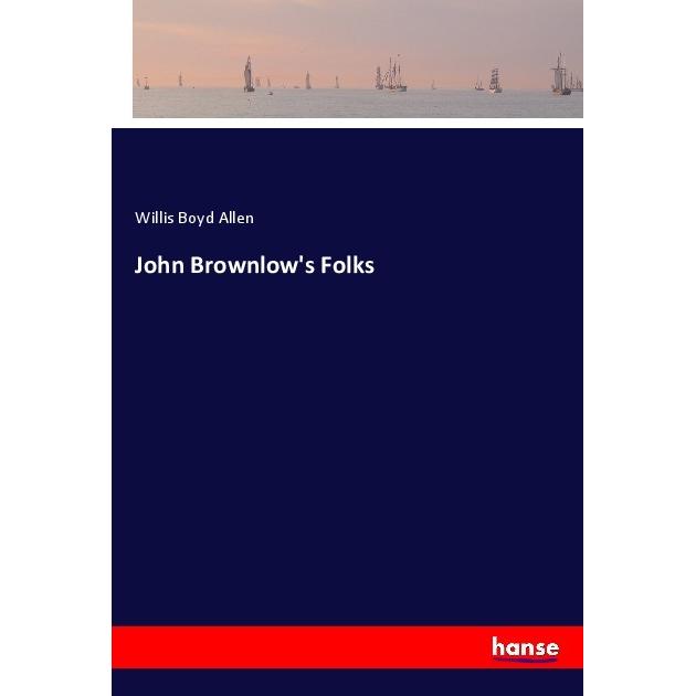 John Brownlow's Folks, Belletristik von Willis Boyd Allen