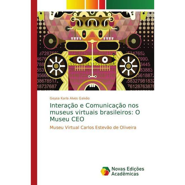 Interação e Comunicação nos museus virtuais brasileiros: O Museu CEO, Fachbücher von Geysa Karla Alves Galvão