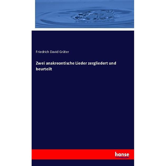 Zwei anakreontische Lieder zergliedert und beurteilt, Fachbücher von Friedrich David Gräter