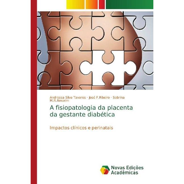 A fisiopatologia da placenta da gestante diabética, Fachbücher von José F.Ribeiro, Andressa Silva Tavares, Sabrina M.R.A...