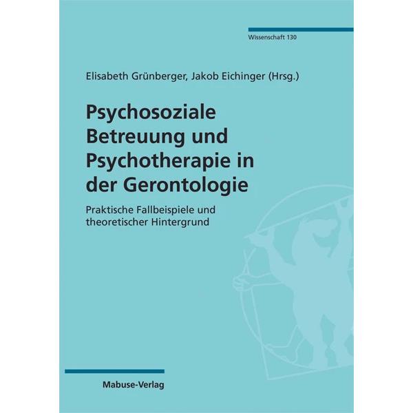 Psychosoziale Betreuung und Psychotherapie in der Gerontologie, Fachbücher von Jakob Eichinger, Elisabeth Grünberger