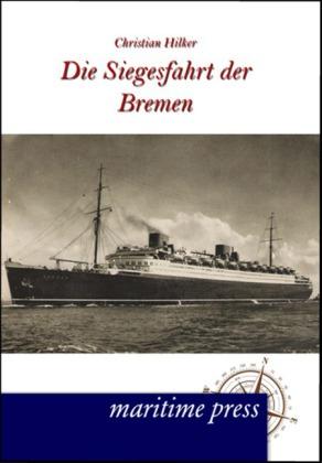 Produktbild Die Siegesfahrt der Bremen (Deutsch, Christian Hilker, 2012)