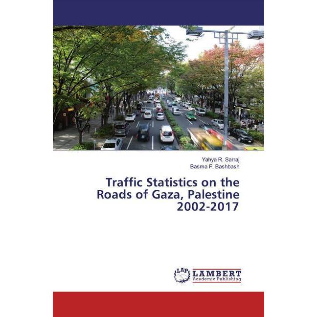 Traffic Statistics on the Roads of Gaza, Palestine 2002-2017, Fachbücher von Basma F. Bashbash, Yahya R. Sarraj