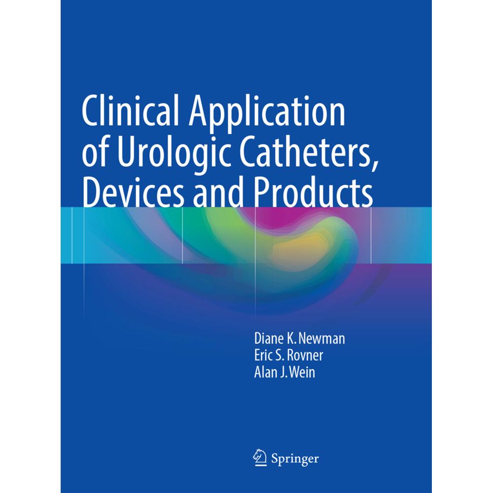 Clinical Application of Urologic Catheters, Devices and Products, Fachbücher von Alan J. Wein, Diane K. Newman, Eric S. ...