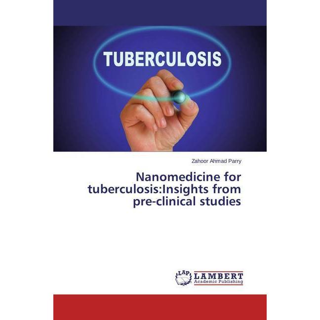 Nanomedicine for tuberculosis:Insights from pre-clinical studies, Fachbücher