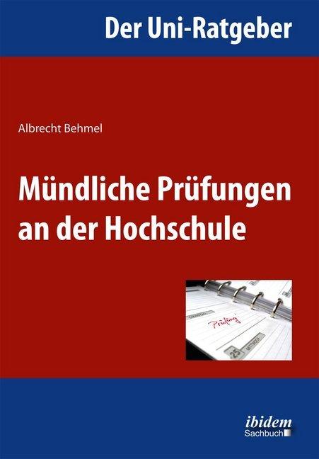 Produktbild Der Uni-Ratgeber: Mündliche Prüfungen an der Hochschule (Deutsch, Albrecht Behmel, 2012)