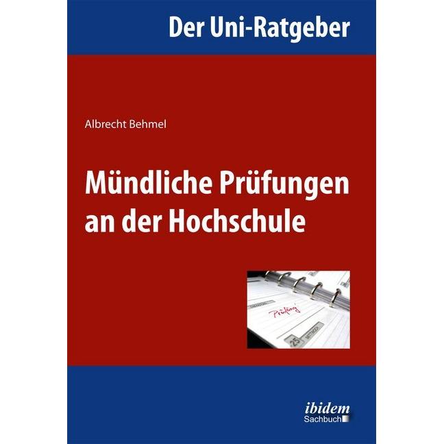 Der Uni-Ratgeber: Mündliche Prüfungen an der Hochschule, Ratgeber von Albrecht Behmel
