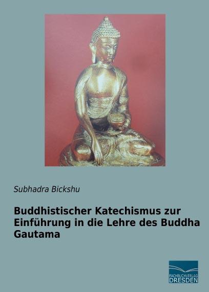 Produktbild Buddhistischer Katechismus zur Einführung in die Lehre des Buddha Gautama (Deutsch, Subhadra Bickshu, 2015)