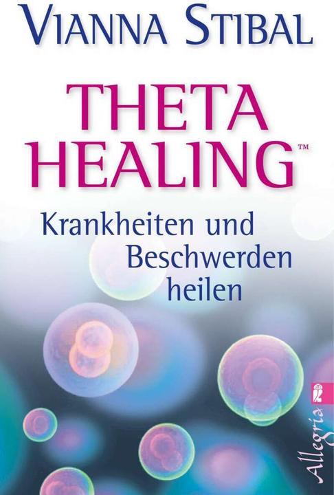 Produktbild Theta Healing Krankheiten und Beschwerden heilen (Deutsch, Vianna Stibal, 2013)
