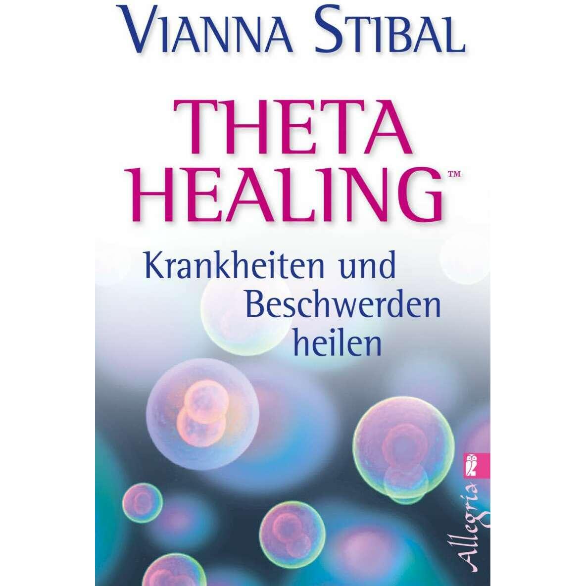 Theta Healing Krankheiten und Beschwerden heilen, Ratgeber von Vianna Stibal
