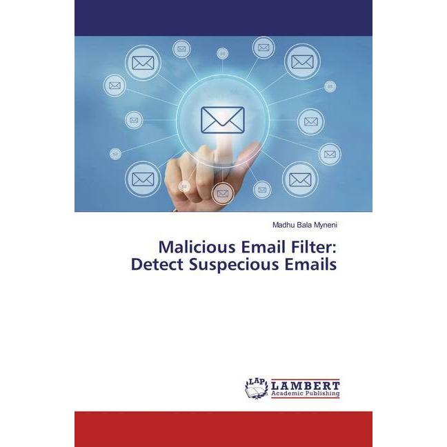 Malicious Email Filter: Detect Suspecious Emails, Fachbücher von Madhu Bala Myneni
