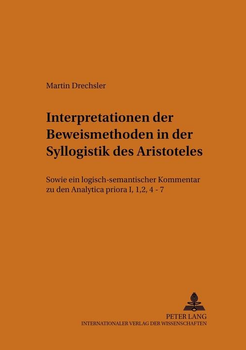 Produktbild Interpretationen der Beweismethoden in der Syllogistik des Aristoteles (Deutsch, Martin Drechsler, 2005)