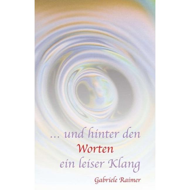 ... und hinter den Worten ein leiser Klang, Belletristik von Gabriele Raimer