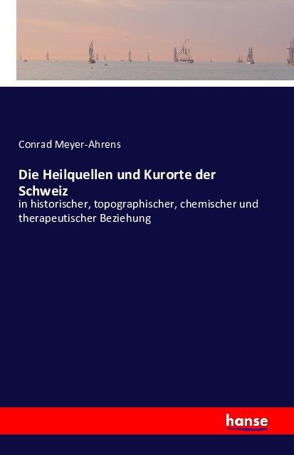 Produktbild Die Heilquellen und Kurorte der Schweiz (Deutsch, Conrad Meyer-Ahrens, 2016)