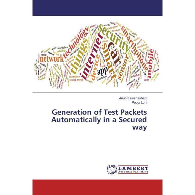 Generation of Test Packets Automatically in a Secured way, Fachbücher von Anup Kalyanashetti, Pooja Loni