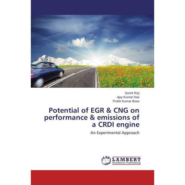 Potential of EGR & CNG on performance & emissions of a CRDI engine, Fachbücher von Sumit Roy, Probir Kumar Bose, Ajoy Ku...