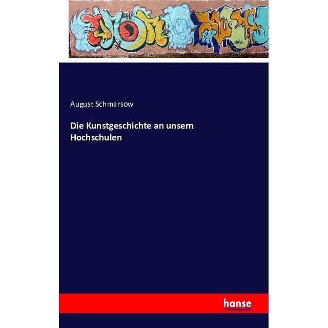 Die Kunstgeschichte an unsern Hochschulen, Fachbücher von August Schmarsow