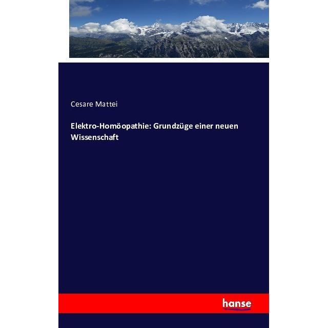 Elektro-Homöopathie: Grundzüge einer neuen Wissenschaft, Fachbücher von Cesare Mattei