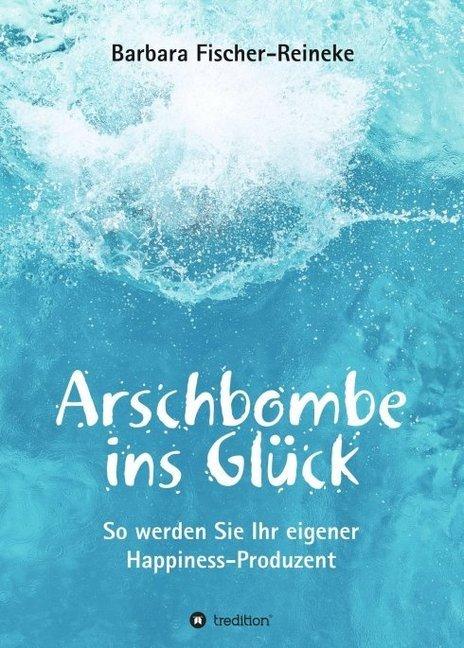 Produktbild Arschbombe ins Glück (Deutsch, Barbara Fischer-Reineke, 2017)
