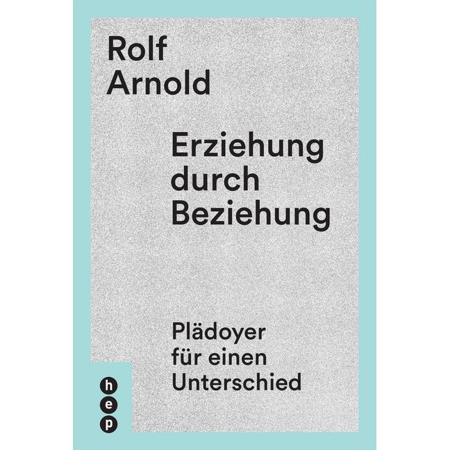 Erziehung durch Beziehung, Fachbücher von Rolf Arnold