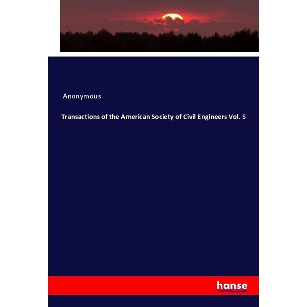 Transactions of the American Society of Civil Engineers Vol. 5, Fachbücher von Anonym