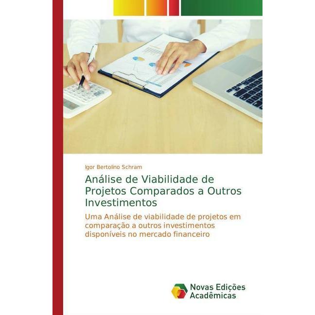 Análise de Viabilidade de Projetos Comparados a Outros Investimentos, Fachbücher von Igor Bertolino Schram