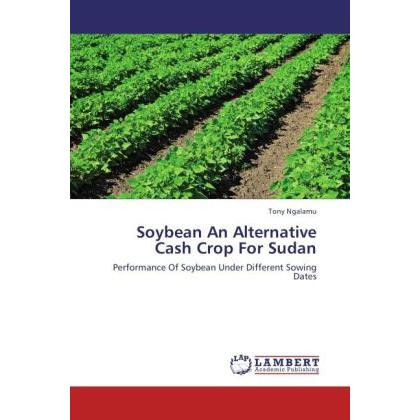 Soybean An Alternative Cash Crop For Sudan, Fachbücher von Tony Ngalamu