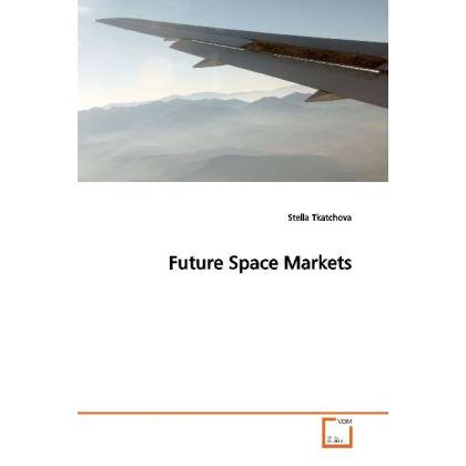 Future Space Markets, Fachbücher von Stella Tkatchova