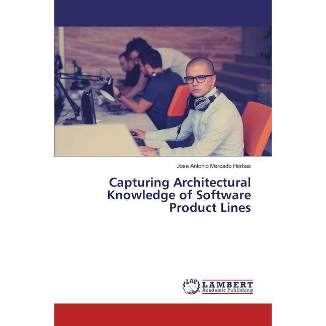 Capturing Architectural Knowledge of Software Product Lines, Fachbücher von Jose Antonio Mercado Herbas