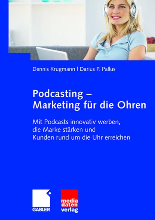 Produktbild Podcasting - Marketing für die Ohren (Deutsch, Darius Pallus, Dennis Krugmann, 2008)