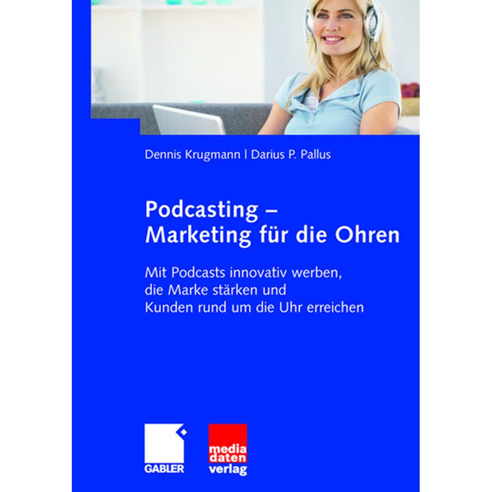 Podcasting - Marketing für die Ohren, Fachbücher von Dennis Krugmann, Darius Pallus