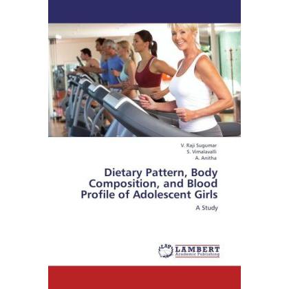 Dietary Pattern, Body Composition, and Blood Profile of Adolescent Girls, Fachbücher von V. Raji Sugumar, S. Vimalavalli...