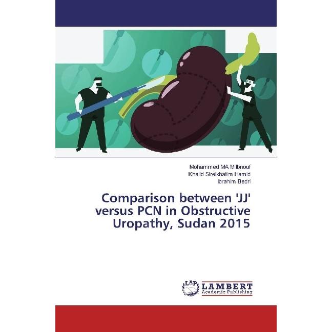 Comparison between 'JJ' versus PCN in Obstructive Uropathy, Sudan 2015, Fachbücher von Khalid Sirelkhatim Hamid, Ibrahim...