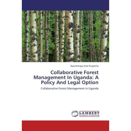 Collaborative Forest Management In Uganda: A Policy And Legal Option, Fachbücher