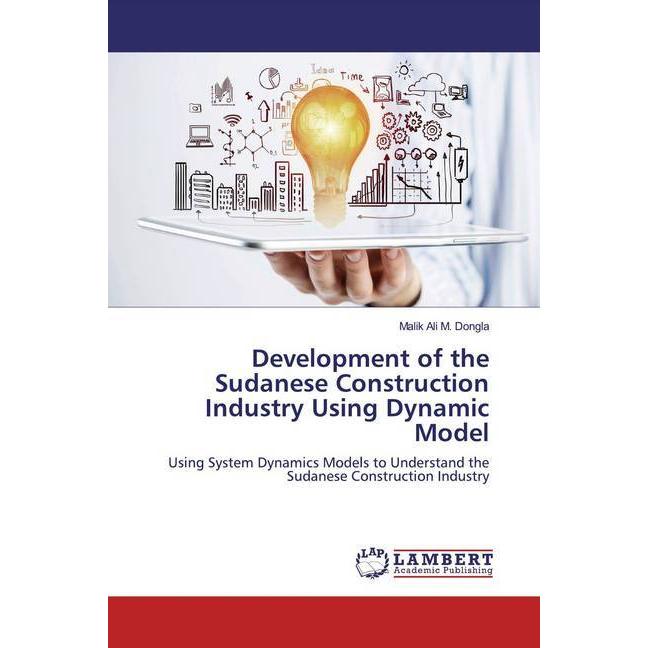 Development of the Sudanese Construction Industry Using Dynamic Model, Fachbücher von Malik Ali M. Dongla