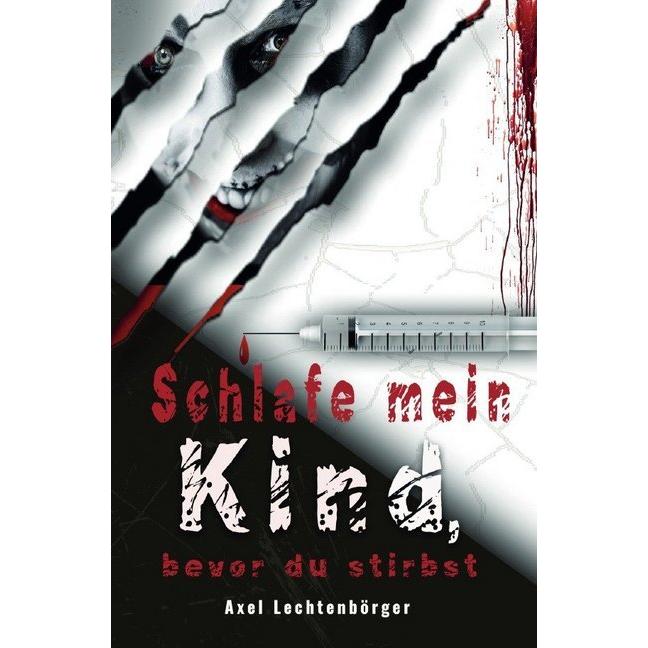 Schlafe mein Kind, bevor du stirbst, Belletristik von Axel Lechtenbörger