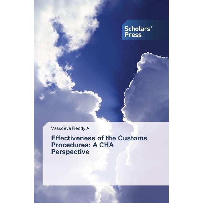 Effectiveness of the Customs Procedures: A CHA Perspective, Fachbücher von Vasudeva Reddy A.