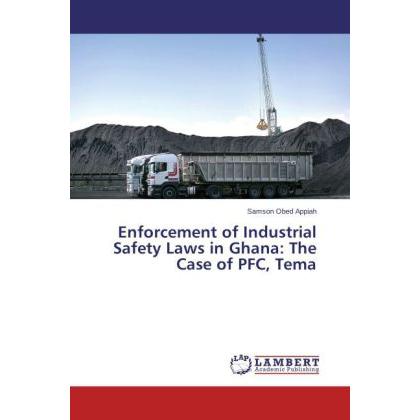 Enforcement of Industrial Safety Laws in Ghana: The Case of PFC, Tema, Fachbücher