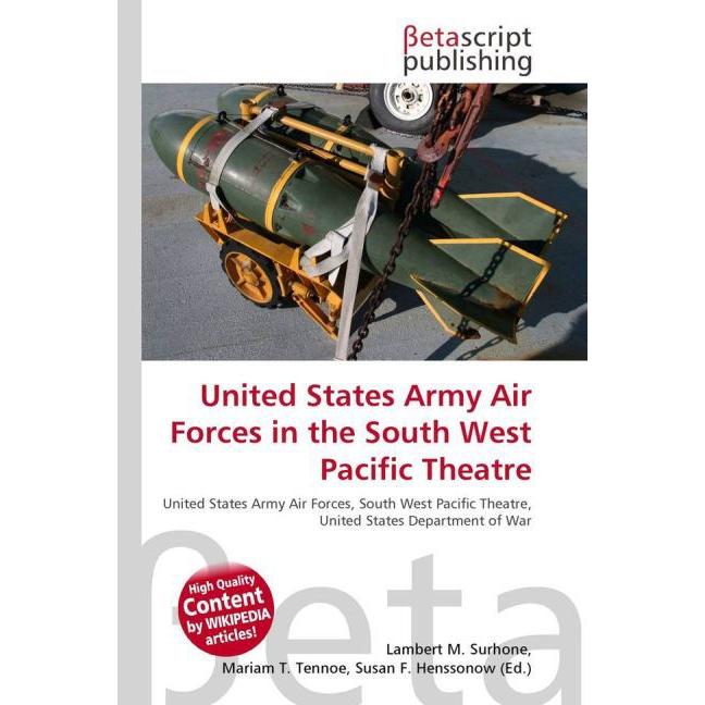 United States Army Air Forces in the South West Pacific Theatre, Fachbücher von Lambert M. Surhone, Miriam T. Timpledon,...