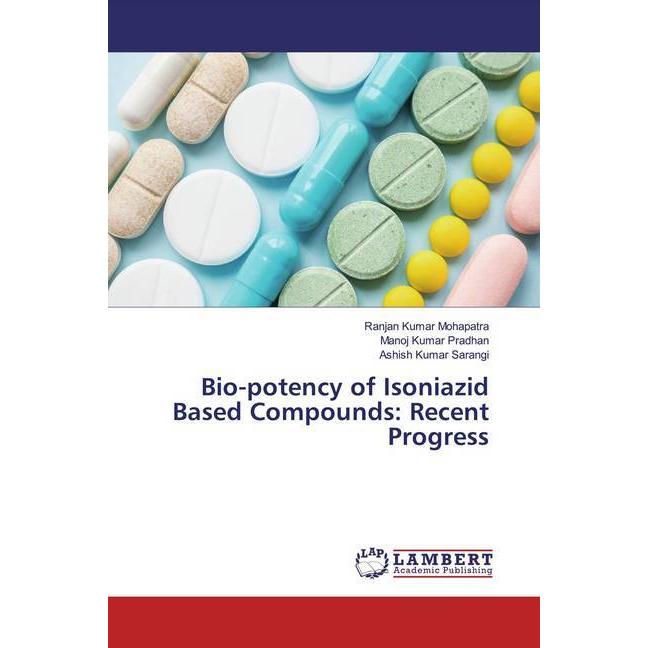 Bio-potency of Isoniazid Based Compounds: Recent Progress, Fachbücher von Ranjan Kumar Mohapatra, Ashish Kumar Sarangi, ...